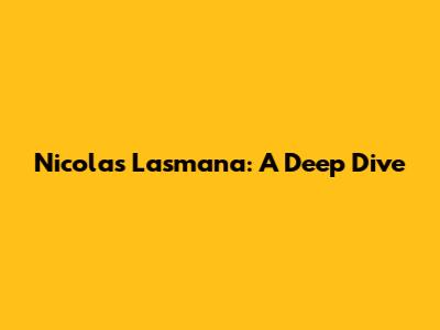 Nicolas Lasmana: A Deep Dive