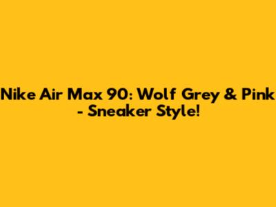 Nike Air Max 90: Wolf Grey & Pink - Sneaker Style!