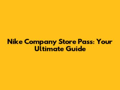 Nike Company Store Pass: Your Ultimate Guide