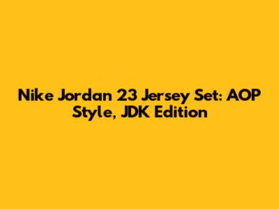 Nike Jordan 23 Jersey Set: AOP Style, JDK Edition