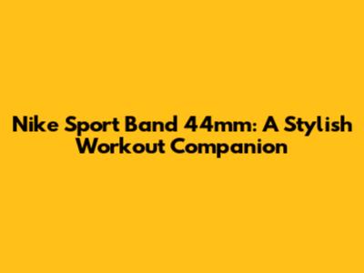 Nike Sport Band 44mm: A Stylish Workout Companion