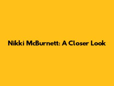 Nikki McBurnett: A Closer Look