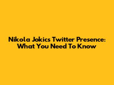 Nikola Jokic's Twitter Presence: What You Need To Know