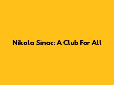 Nikola Sinac: A Club For All