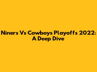 Niners Vs Cowboys Playoffs 2022: A Deep Dive