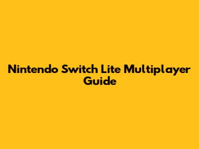 Nintendo Switch Lite Multiplayer Guide