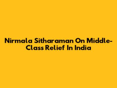 Nirmala Sitharaman On Middle-Class Relief In India