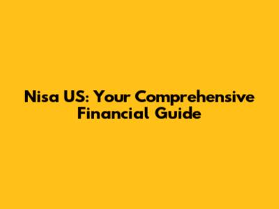 Nisa US: Your Comprehensive Financial Guide