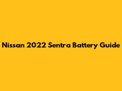 Nissan 2022 Sentra Battery Guide