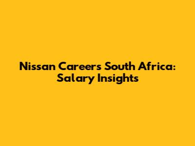 Nissan Careers South Africa: Salary Insights