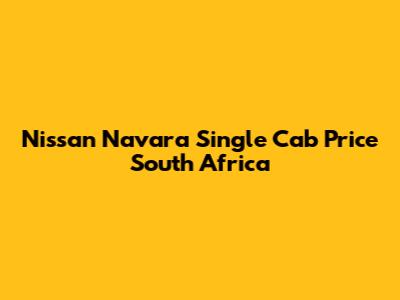 Nissan Navara Single Cab Price South Africa