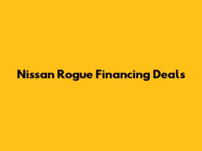 Nissan Rogue Financing Deals