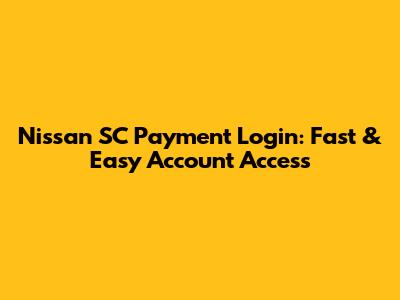 Nissan SC Payment Login: Fast & Easy Account Access