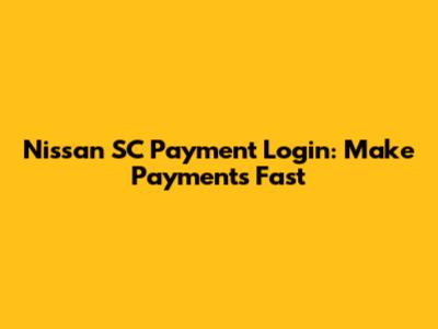 Nissan SC Payment Login: Make Payments Fast