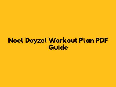 Noel Deyzel Workout Plan PDF Guide