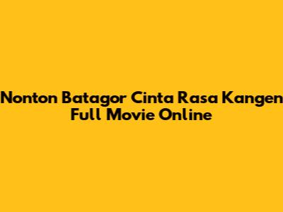 Nonton Batagor Cinta Rasa Kangen Full Movie Online
