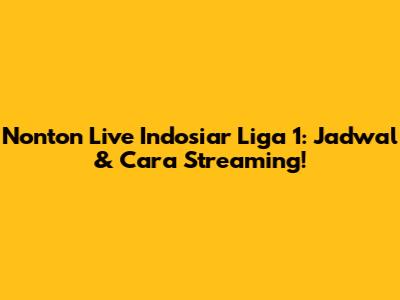 Nonton Live Indosiar Liga 1: Jadwal & Cara Streaming!