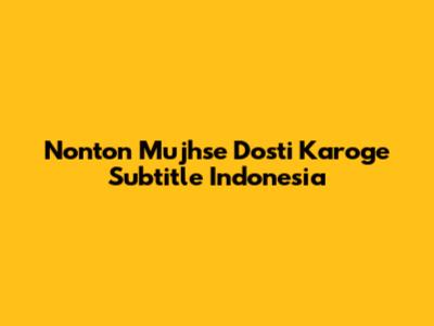 Nonton Mujhse Dosti Karoge Subtitle Indonesia