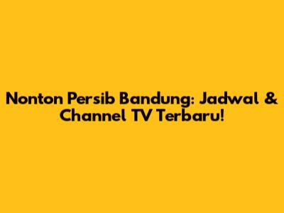 Nonton Persib Bandung: Jadwal & Channel TV Terbaru!