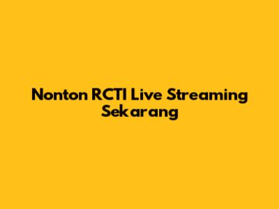 Nonton RCTI Live Streaming Sekarang