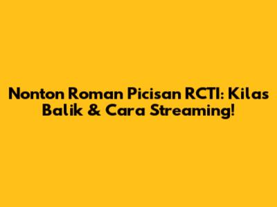 Nonton Roman Picisan RCTI: Kilas Balik & Cara Streaming!