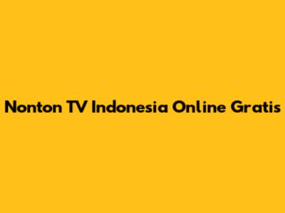 Nonton TV Indonesia Online Gratis