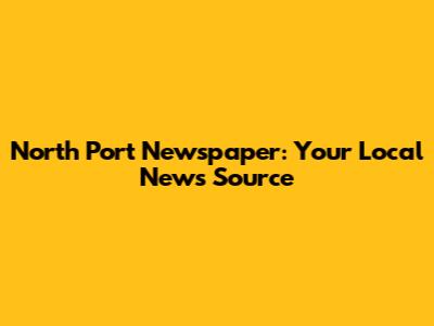 North Port Newspaper: Your Local News Source