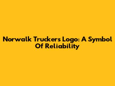 Norwalk Truckers Logo: A Symbol Of Reliability