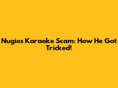 Nugie's Karaoke Scam: How He Got Tricked!