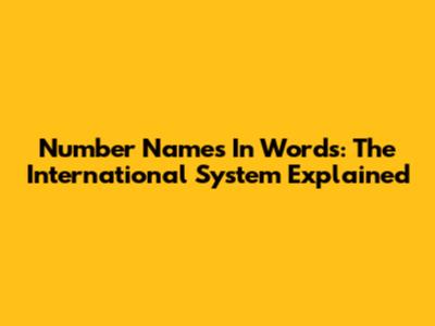 Number Names In Words: The International System Explained