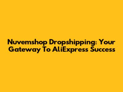 Nuvemshop Dropshipping: Your Gateway To AliExpress Success