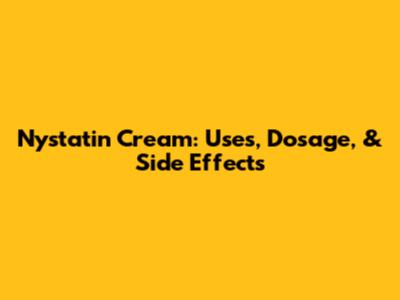 Nystatin Cream: Uses, Dosage, & Side Effects