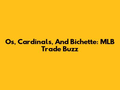 O's, Cardinals, And Bichette: MLB Trade Buzz