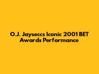O.J. Jaysecc's Iconic 2001 BET Awards Performance