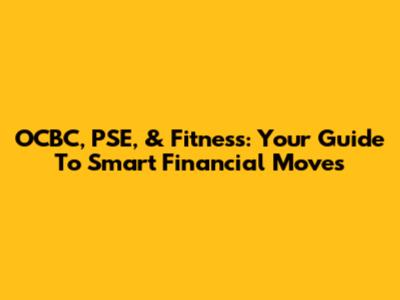 OCBC, PSE, & Fitness: Your Guide To Smart Financial Moves