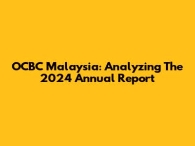 OCBC Malaysia: Analyzing The 2024 Annual Report