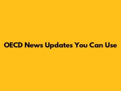 OECD News Updates You Can Use