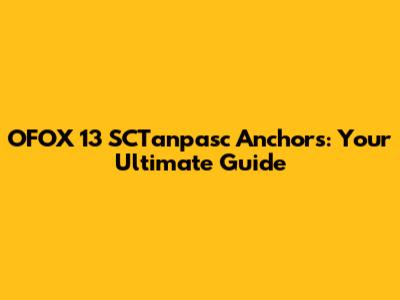 OFOX 13 SCTanpasc Anchors: Your Ultimate Guide