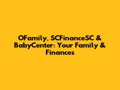 OFamily, SCFinanceSC & BabyCenter: Your Family & Finances