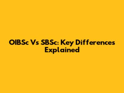 OIBSc Vs SBSc: Key Differences Explained