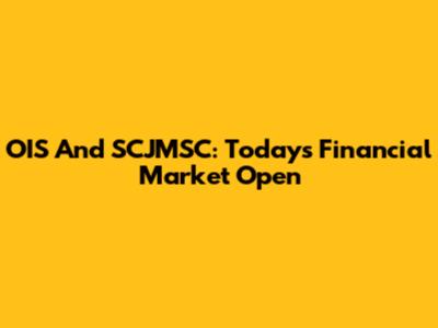 OIS And SCJMSC: Today's Financial Market Open