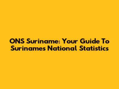 ONS Suriname: Your Guide To Suriname's National Statistics