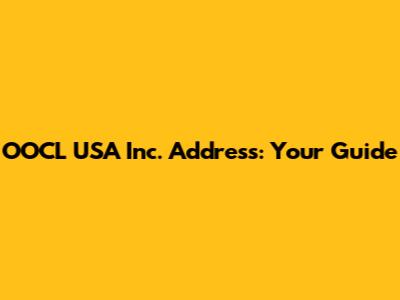 OOCL USA Inc. Address: Your Guide