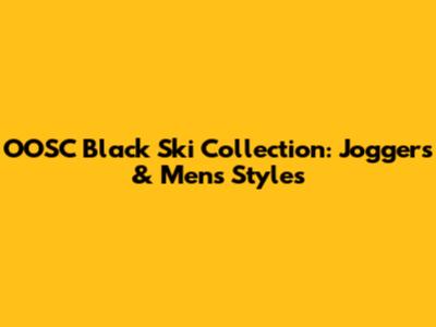 OOSC Black Ski Collection: Joggers & Men's Styles