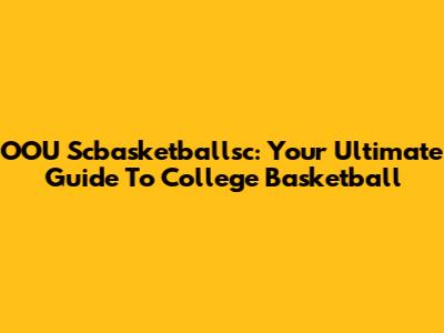 OOU Scbasketballsc: Your Ultimate Guide To College Basketball