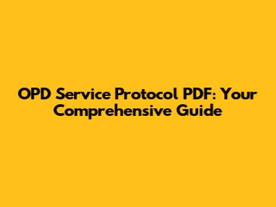 OPD Service Protocol PDF: Your Comprehensive Guide