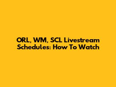 ORL, WM, SCL Livestream Schedules: How To Watch