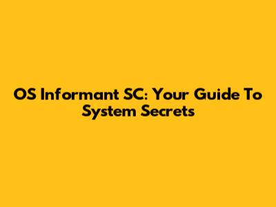 OS Informant SC: Your Guide To System Secrets