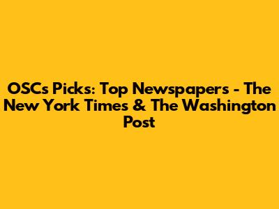 OSC's Picks: Top Newspapers - The New York Times & The Washington Post