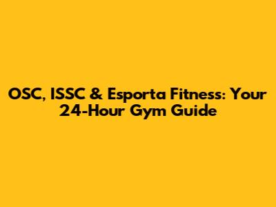 OSC, ISSC & Esporta Fitness: Your 24-Hour Gym Guide